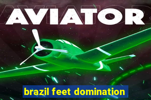 brazil feet domination